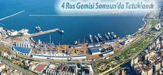 Rus Gemileri Samsun'da tutuklandı