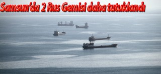 Samsun'da 2 Rus Gemisi daha tutuklandı