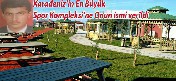 Karadeniz’in en büyük spor kompleksine onun ismi verildi