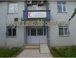 AİLE SAĞLIK MERKEZİNİN CAMLARI KIRILDI