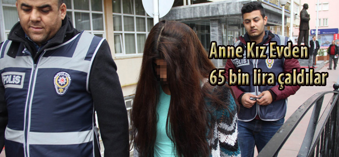 Anne Kız 65 bin lira çaldılar