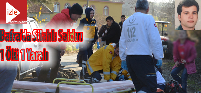 Bafra`da vurgun: 1 kişi öldü,1 kişi ağır yaralandı