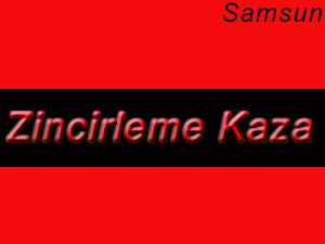 Samsun`da zincirleme kaza