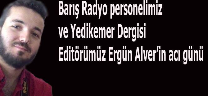 Barış Radyo Personelimizin acı günü