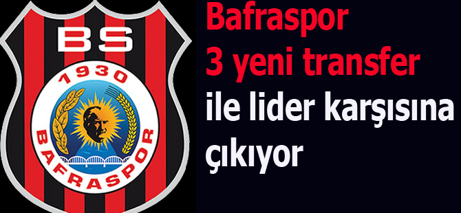 Bafraspor 3 yeni transferi ile lider karşısına çıkıyor