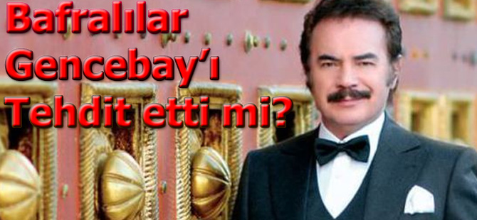 Bafralılar Orhan Gencebay'ı Tehdit etti mi?