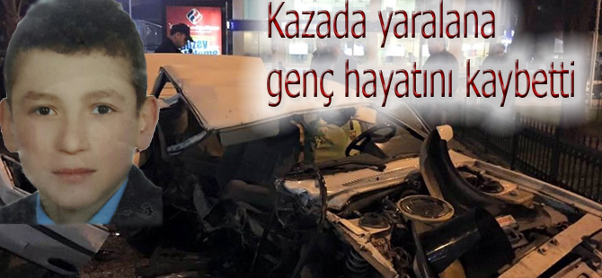 Kazada yaralanan genç hayatını kaybetti