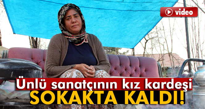 Kız kardeşi sokakta kalan ünlü sanatçı kim?