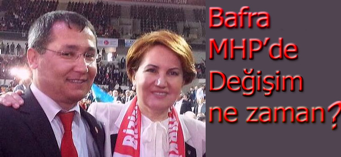 Bafra MHP`de değişim ne zaman?