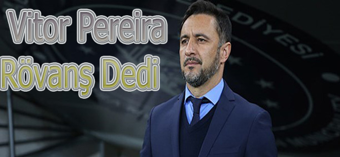 Vitor Pereira Rövanş Dedi