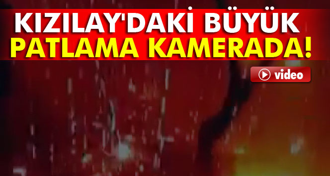 Kızılayda'ki patlama kamerada