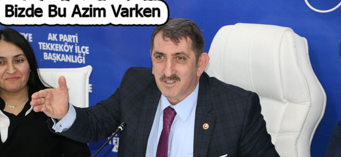 Köktaş;Bizde bu azim varken...