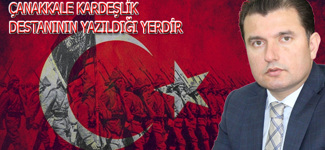 Tuncay Yurduseven;''Çanakkale kardeşlik destanının yazıldığı yerdir''