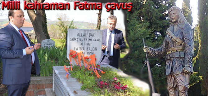 Milli Mücadele Kahramanı Fatma Çavuş'u unutmadılar