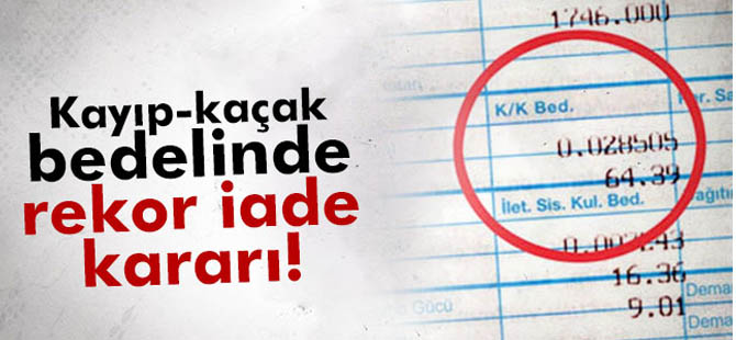 Kayıp-Kaçak bedeline geri iade