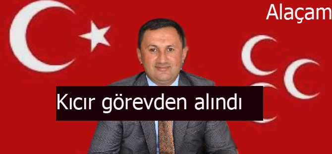 Ersin Kıcır görevden alındı