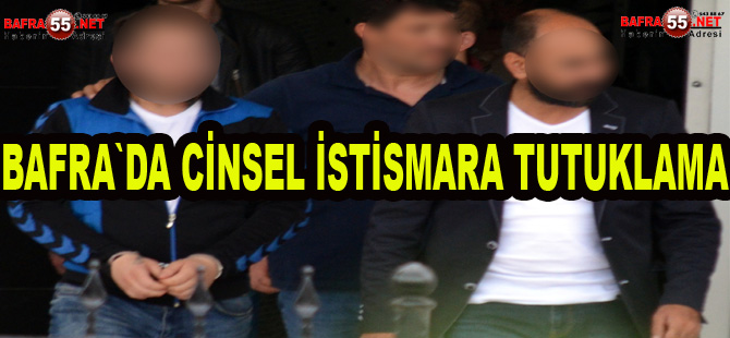 Bafra’da Cinsel İstismara Tutuklama