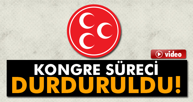 MHP’de kongre süreci durduruldu