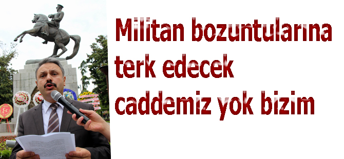 Militan bozuntularına terk edilecek caddemiz yoktur bizim