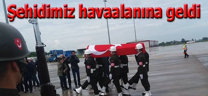 Şehidimiz Çarşamba havalananına geldi