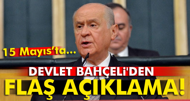 Bahçeli: '15 Mayıs’ta kurultayımız yoktur'