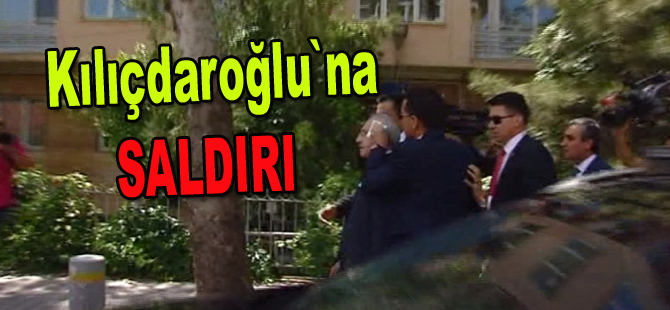 Kılıçdaroğlu`na saldırı