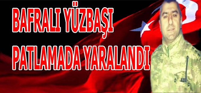 Yüzbaşı patlamada yaralandı