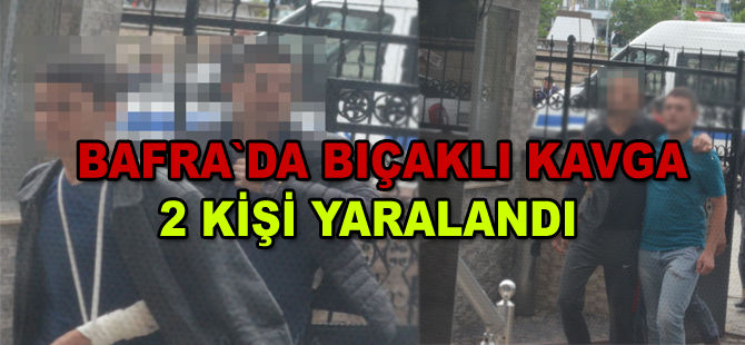 Bafra`da bıçaklı kavga