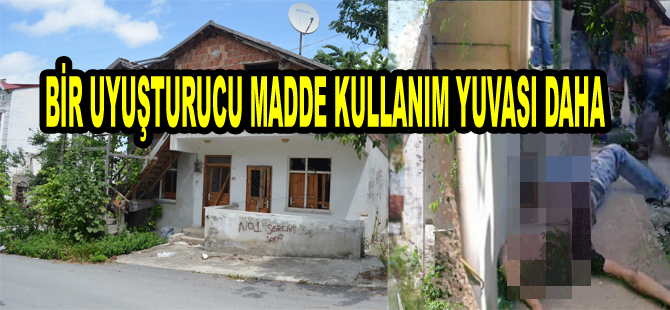 Bir uyuşturucu madde kullanım yuvası daha !