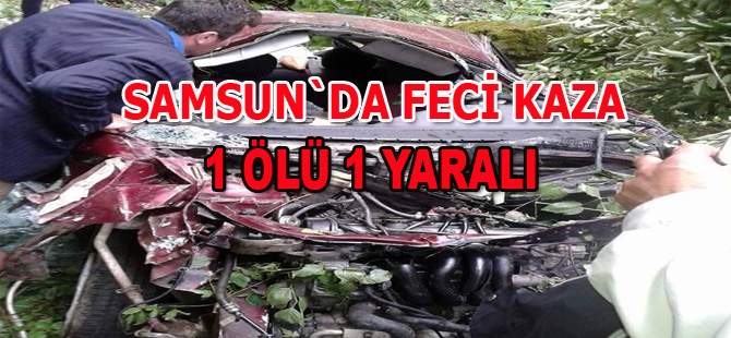 Samsun`da feci kaza 1 ölü 1 yaralı