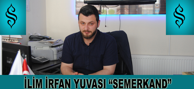 İlim irfan yuvası ‘SEMERKAND’