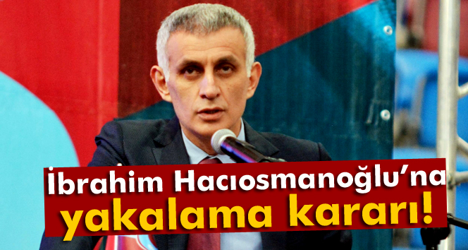 Hacıosmanoğluna tutuklama kararı