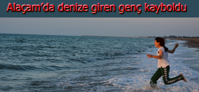 Alaçam'da denize giren genç kayboldu