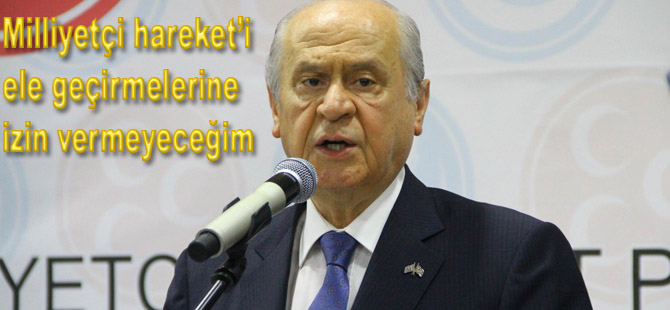 Bahçeli;MHP'yi ele geçiremeyecekler