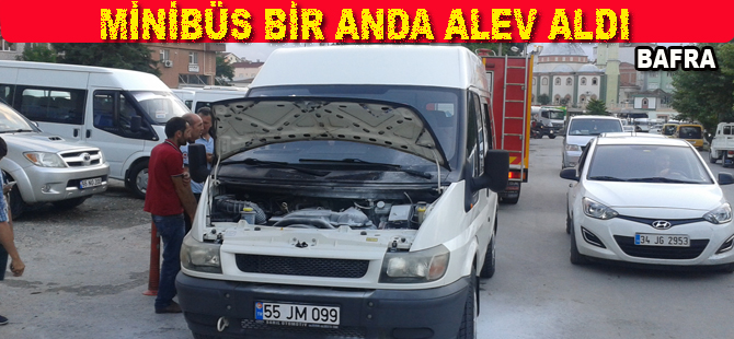 Bafra`da minibüs bir anda alev aldı