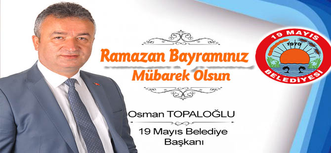 Başkan Osman Topaloğlu’nun Ramazan Bayramı Mesajı