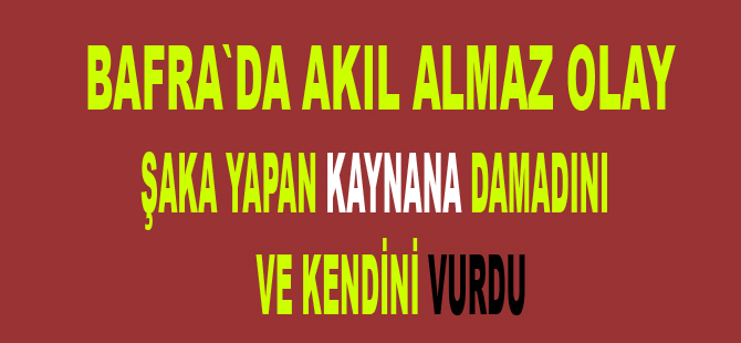 Şaka yapan kaynana damadını ve kendini vurdu