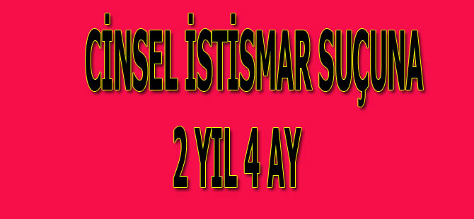 Cinsel istismara 2 yıl 4 ay