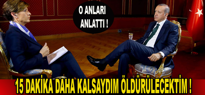 Erdoğan, o anları anlattı