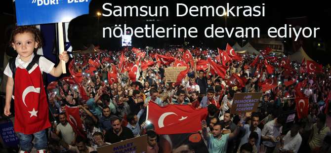 Samsun Demokrasi nöbetlerine devam ediyor