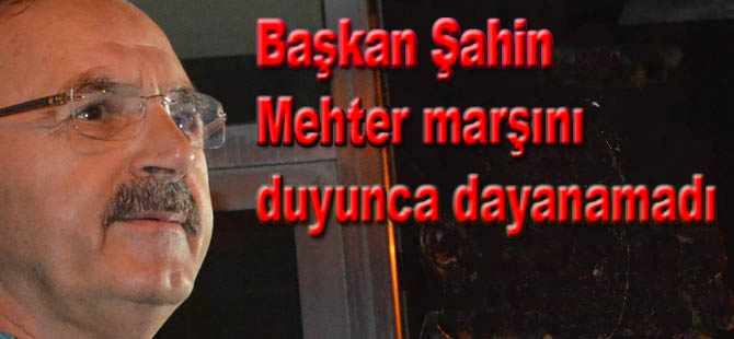 Başkan şahin Mehteri duyunca!