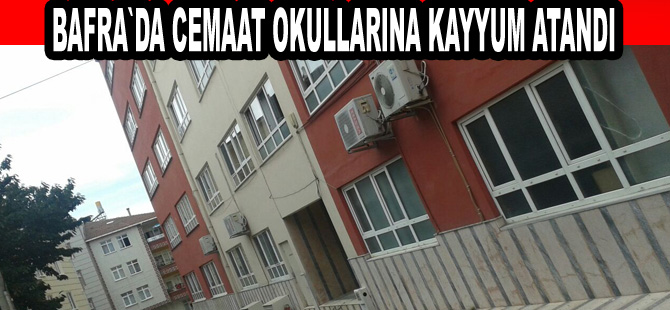 Bafra`da cemaat okullarına kayyum atandı