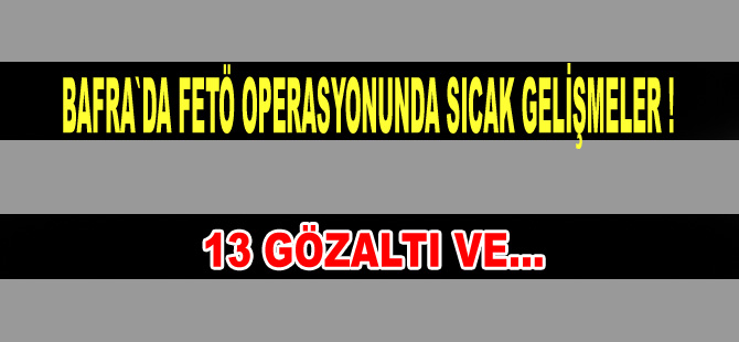 Operasyonda sıcak gelişme