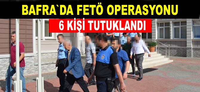 Bafra'da 6 iş adamı tutuklandı