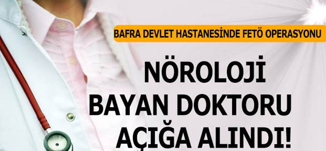 Bafra Devlet Hastanesinde bayan Doktor açığa alındı