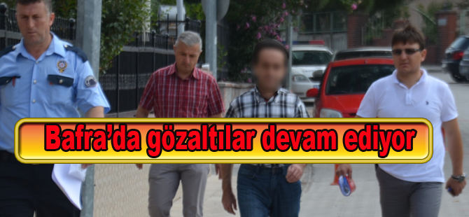 Bafra'da FETÖ davasında Avukat,Mühendis,iş adamı ve eşi gözaltına alındı