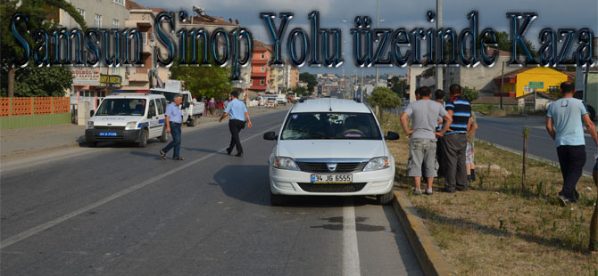 Samsun Sinop yolu üzerinde yayaya çarptı