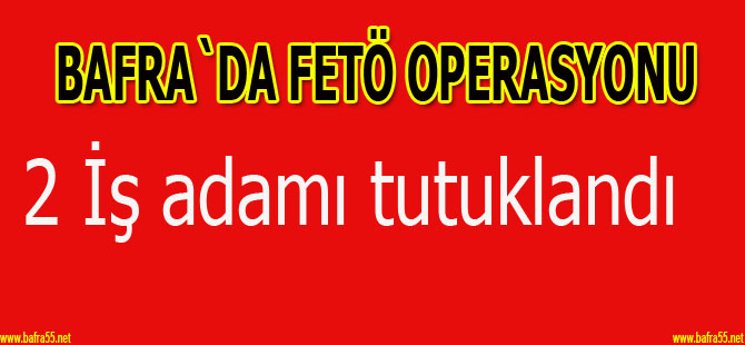 Bafralı 2 iş adamı tutuklandı