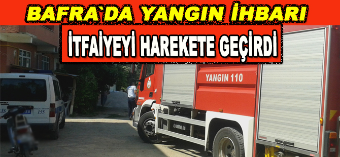 Yangın ihbarı itfaiyeyi harekete geçirdi