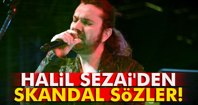 Halil Sezai saçmaladı